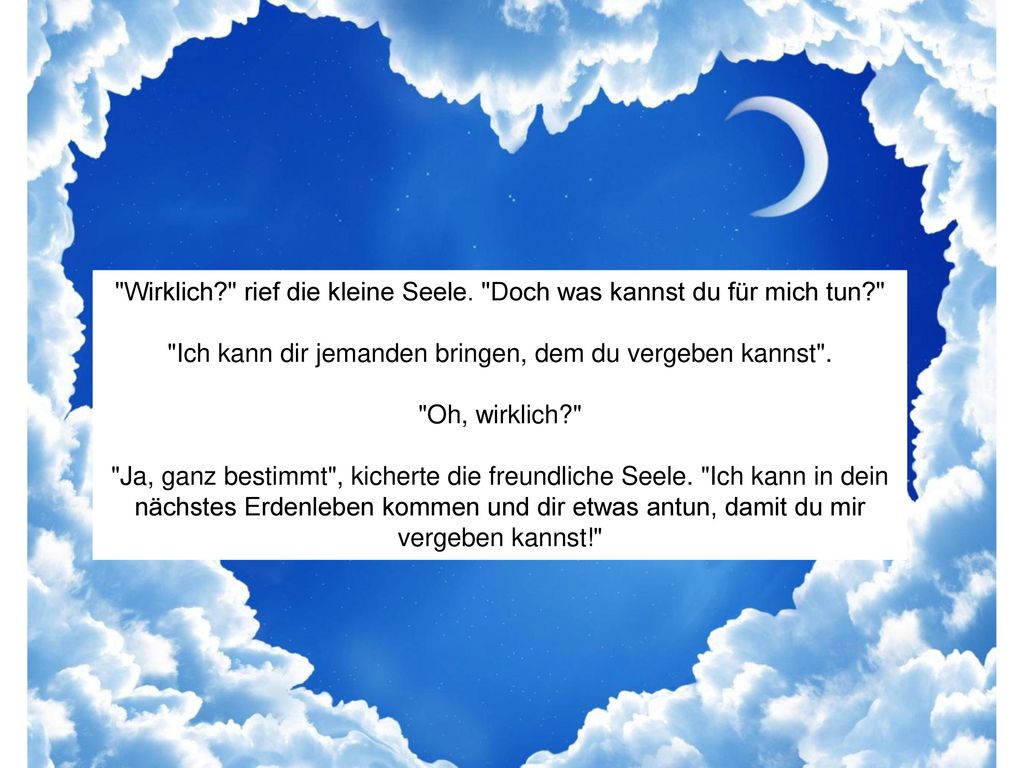 Wirklich rief die kleine Seele. Doch was kannst du für mich tun