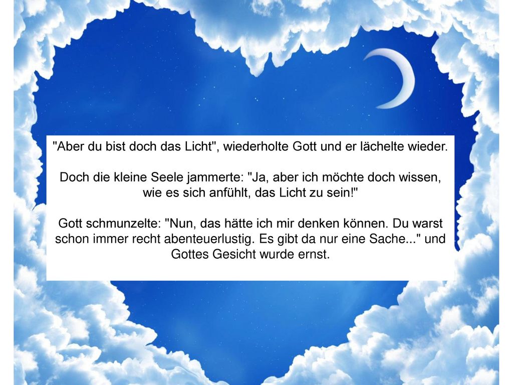 Aber du bist doch das Licht , wiederholte Gott und er lächelte wieder.