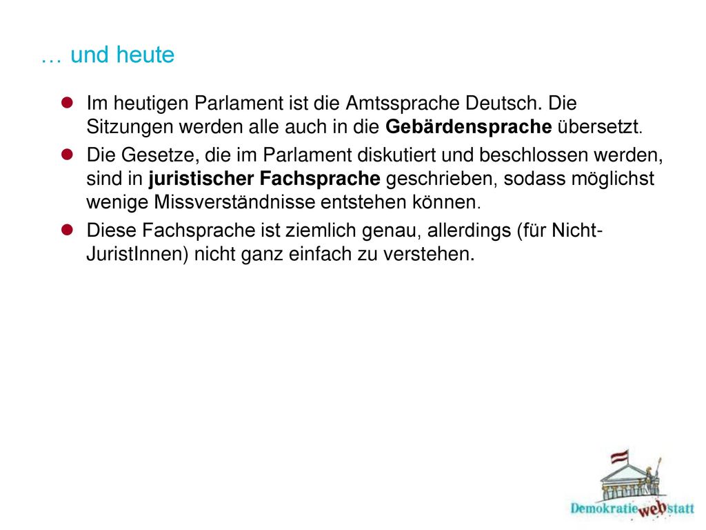 … und heute Im heutigen Parlament ist die Amtssprache Deutsch. Die Sitzungen werden alle auch in die Gebärdensprache übersetzt.