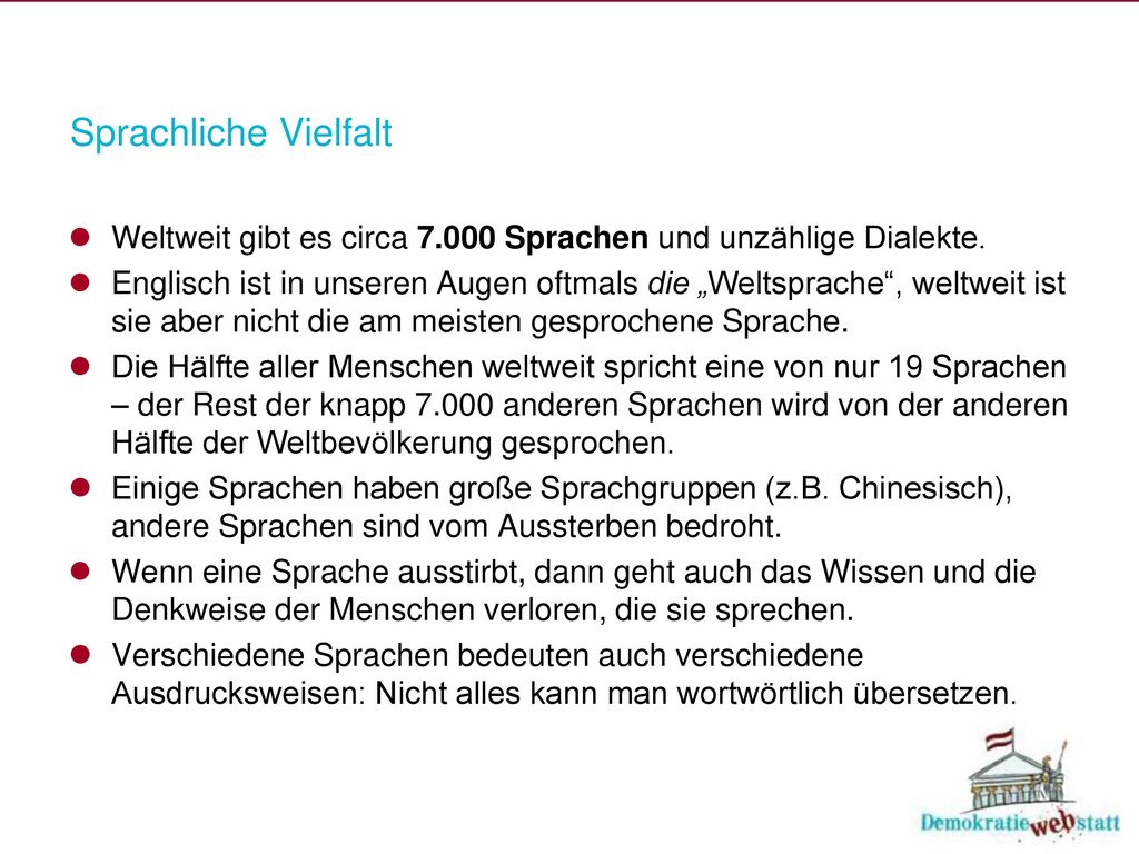 Sprachliche Vielfalt Weltweit gibt es circa Sprachen und unzählige Dialekte.