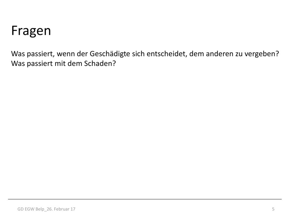 Fragen Was passiert, wenn der Geschädigte sich entscheidet, dem anderen zu vergeben Was passiert mit dem Schaden