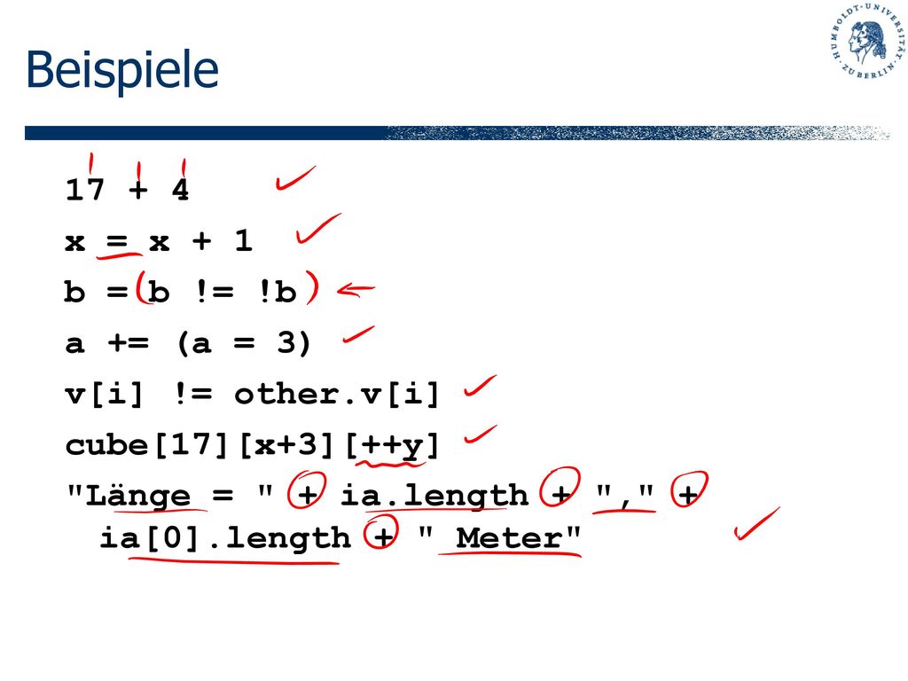 Beispiele x = x + 1 b = b != !b a += (a = 3) v[i] != other.v[i]