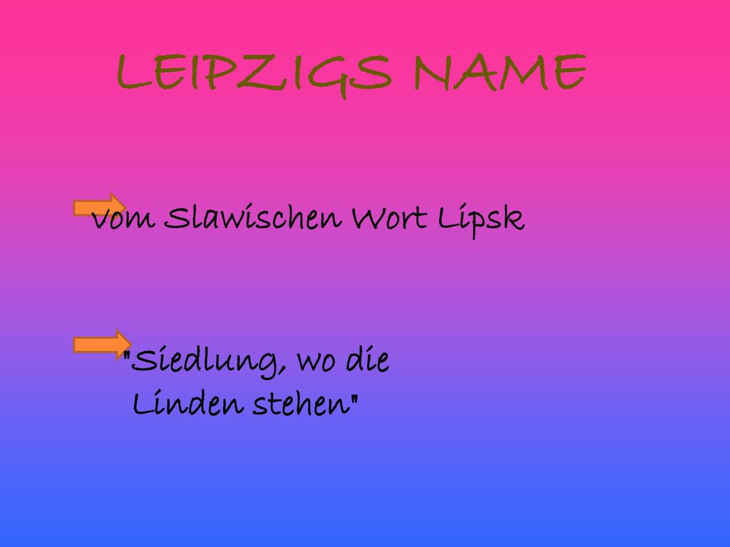 LEIPZIGS NAME vom Slawischen Wort Lipsk Siedlung, wo die