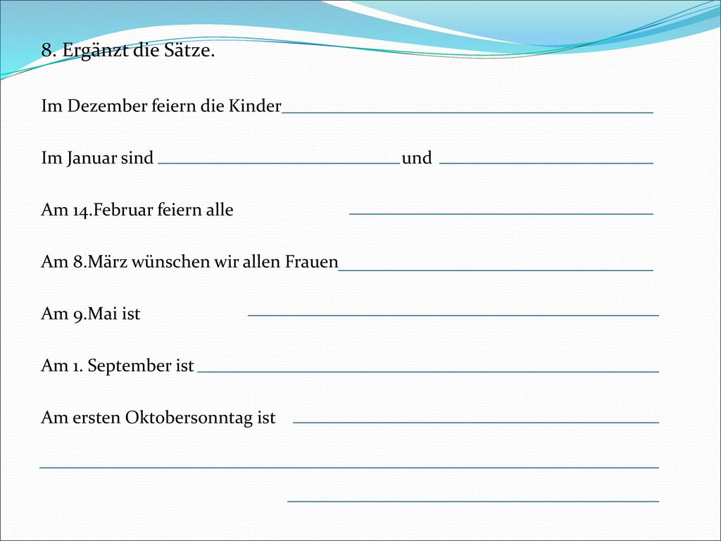 8. Ergänzt die Sätze. Im Dezember feiern die Kinder Im Januar sind und