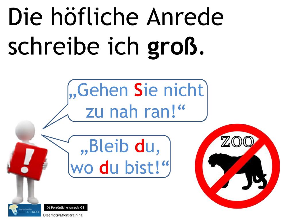 Die höfliche Anrede schreibe ich groß. „Gehen Sie nicht zu nah ran!