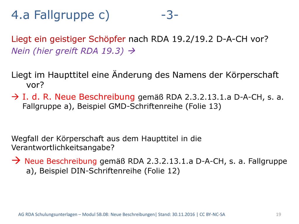 4.a Fallgruppe c) -3- Liegt ein geistiger Schöpfer nach RDA 19.2/19.2 D-A-CH vor Nein (hier greift RDA 19.3) 