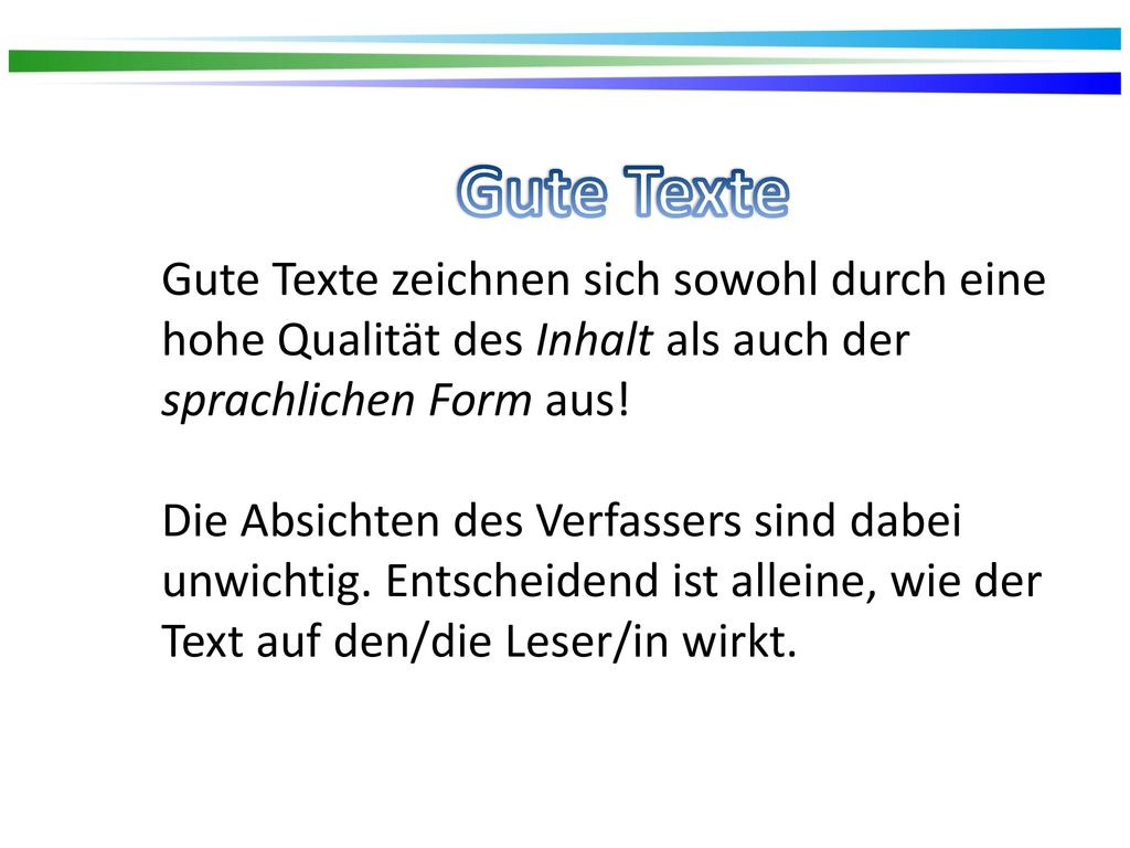 Gute Texte Gute Texte zeichnen sich sowohl durch eine hohe Qualität des Inhalt als auch der sprachlichen Form aus!