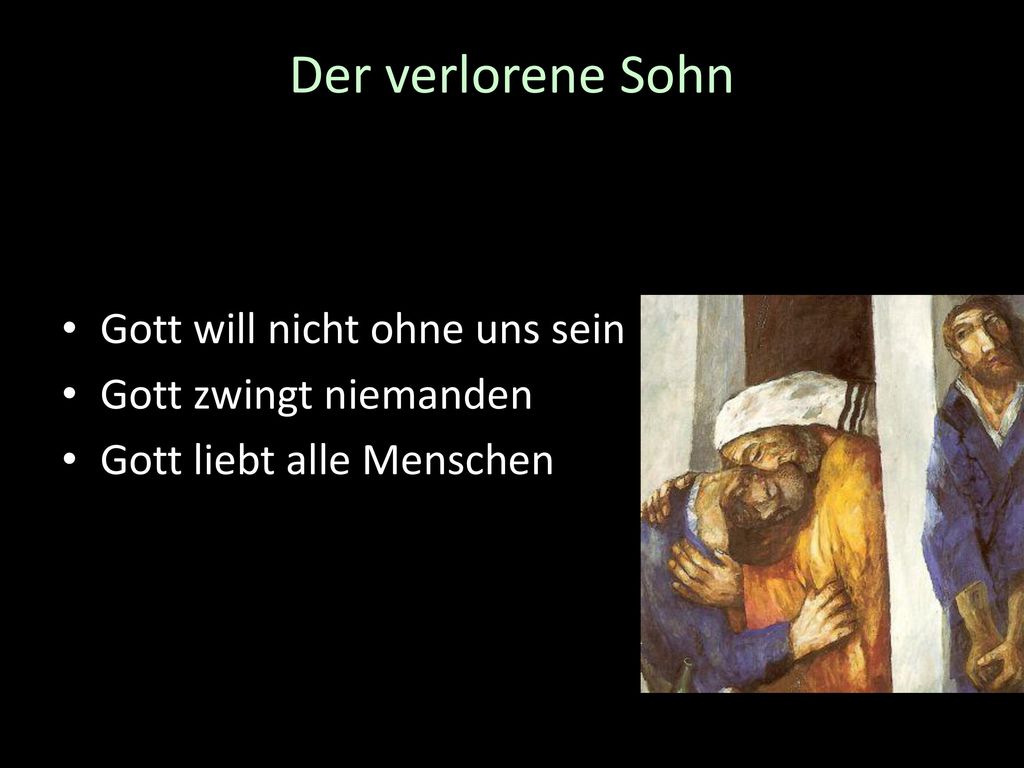 Der verlorene Sohn Gott will nicht ohne uns sein Gott zwingt niemanden