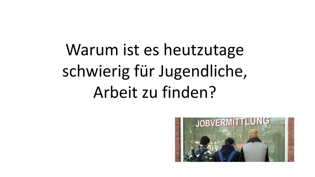Warum ist es heutzutage schwierig für Jugendliche, Arbeit zu finden