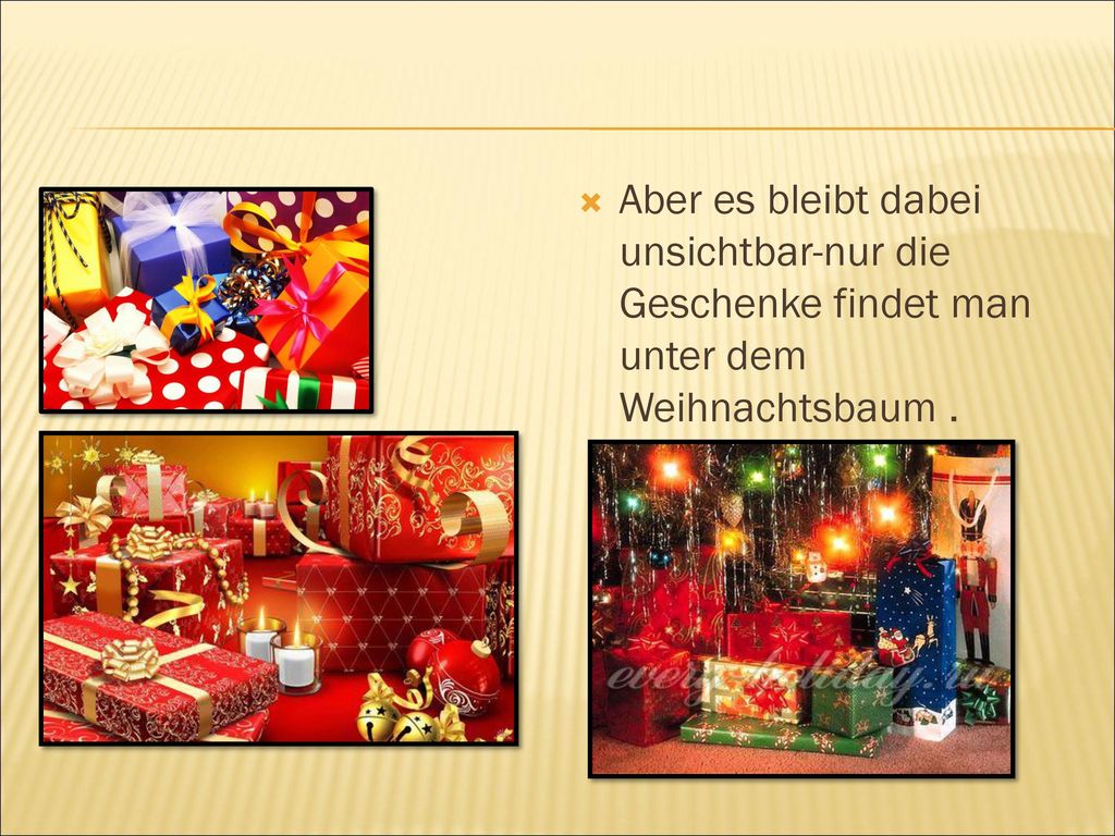 Aber es bleibt dabei unsichtbar-nur die Geschenke findet man unter dem Weihnachtsbaum .