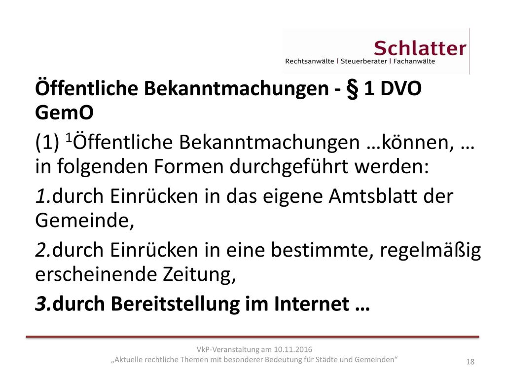 Öffentliche Bekanntmachungen - § 1 DVO GemO (1) 1Öffentliche Bekanntmachungen …können, … in folgenden Formen durchgeführt werden: 1.durch Einrücken in das eigene Amtsblatt der Gemeinde, 2.durch Einrücken in eine bestimmte, regelmäßig erscheinende Zeitung, 3.durch Bereitstellung im Internet …