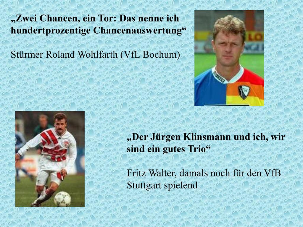 „Zwei Chancen, ein Tor: Das nenne ich hundertprozentige Chancenauswertung Stürmer Roland Wohlfarth (VfL Bochum)