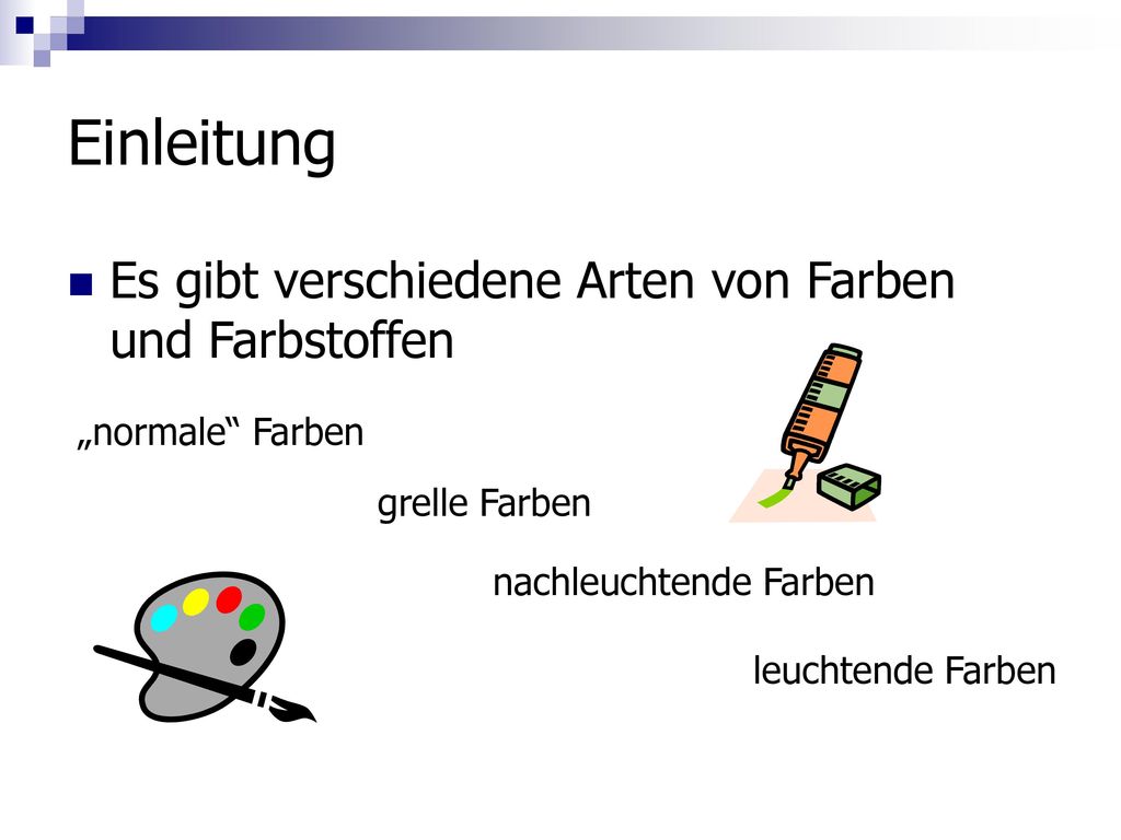 Einleitung Es gibt verschiedene Arten von Farben und Farbstoffen
