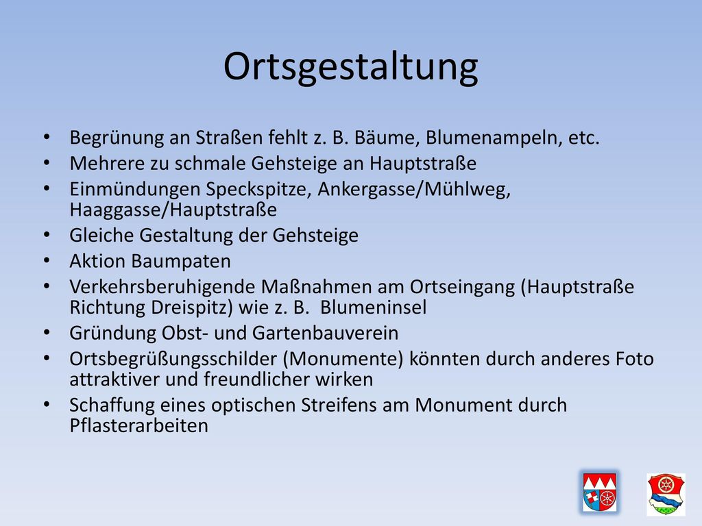 Ortsgestaltung Begrünung an Straßen fehlt z. B. Bäume, Blumenampeln, etc. Mehrere zu schmale Gehsteige an Hauptstraße.