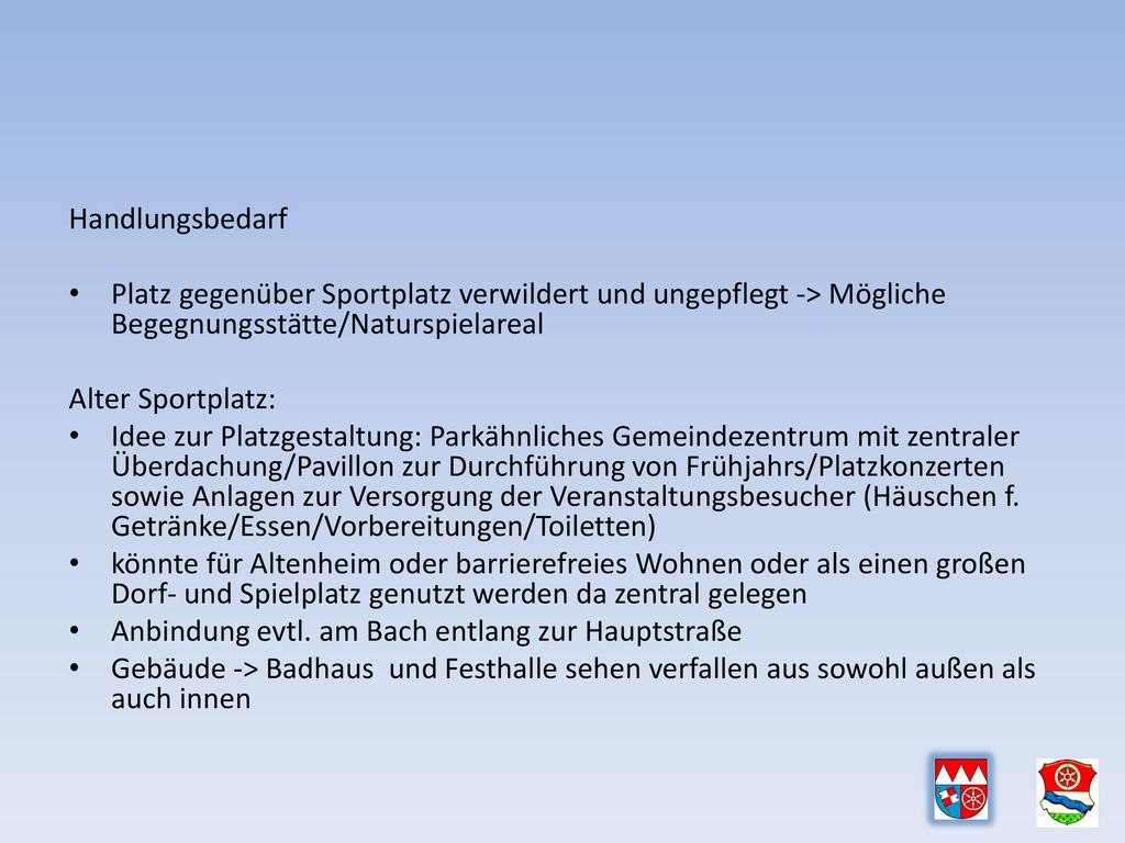 Handlungsbedarf Platz gegenüber Sportplatz verwildert und ungepflegt -> Mögliche Begegnungsstätte/Naturspielareal.