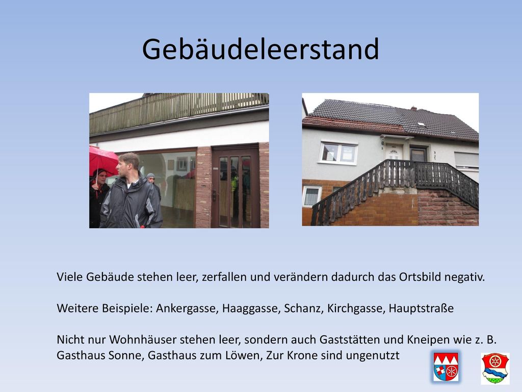 Gebäudeleerstand Viele Gebäude stehen leer, zerfallen und verändern dadurch das Ortsbild negativ.