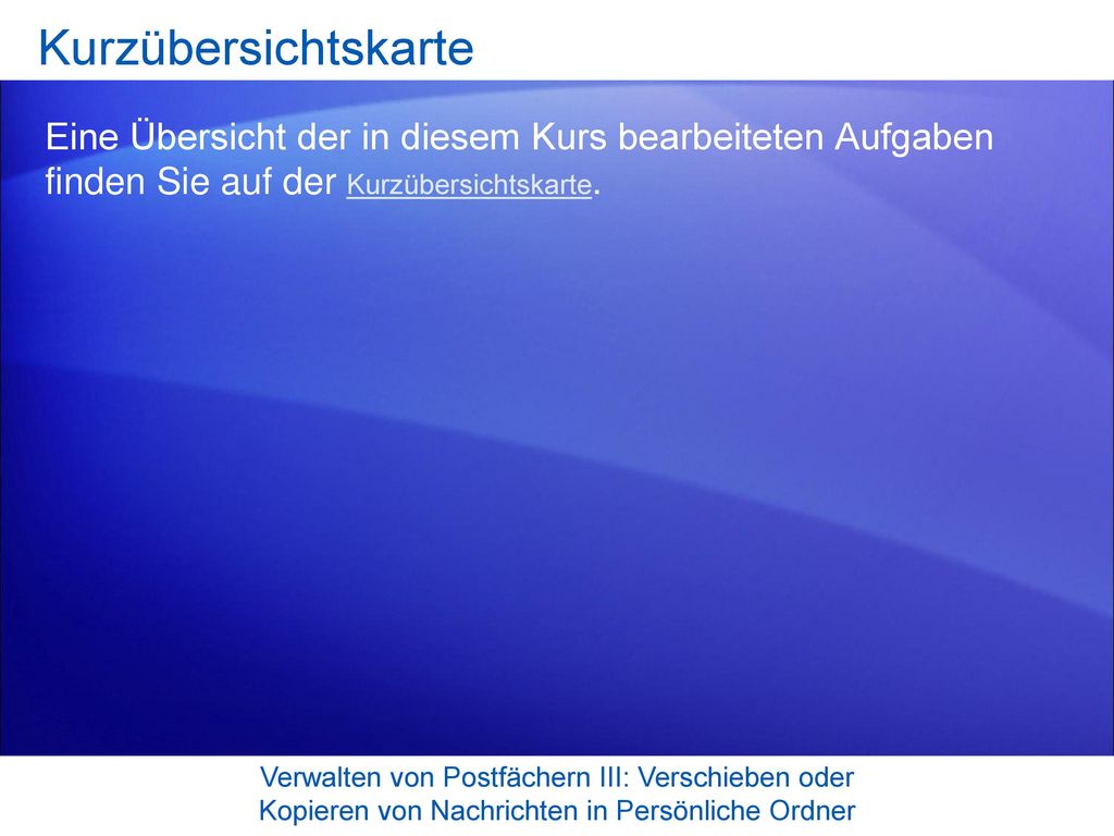 Kurzübersichtskarte Eine Übersicht der in diesem Kurs bearbeiteten Aufgaben finden Sie auf der Kurzübersichtskarte.