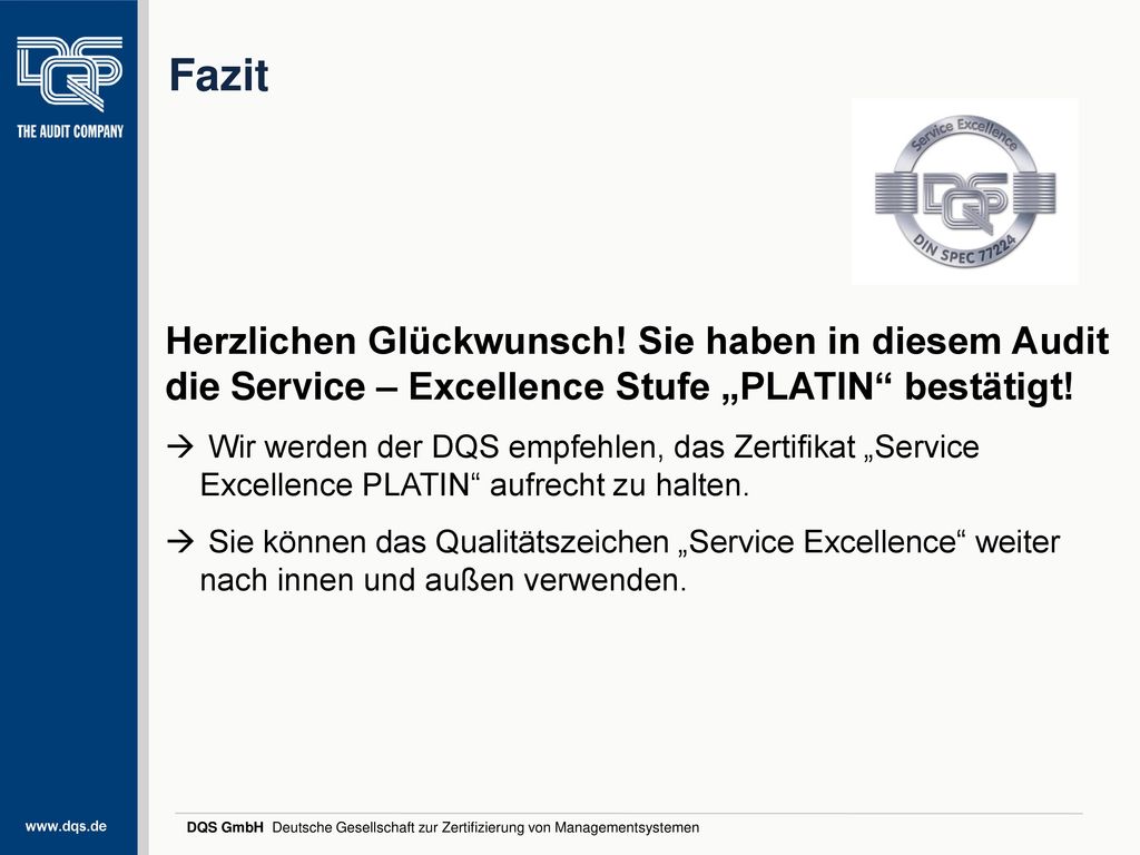 Fazit Herzlichen Glückwunsch! Sie haben in diesem Audit die Service – Excellence Stufe „PLATIN bestätigt!