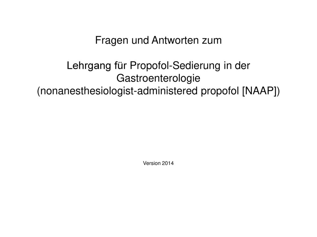 Fragen und Antworten zum Lehrgang für Propofol-Sedierung in der Gastroenterologie (nonanesthesiologist-administered propofol [NAAP]) Version 2014