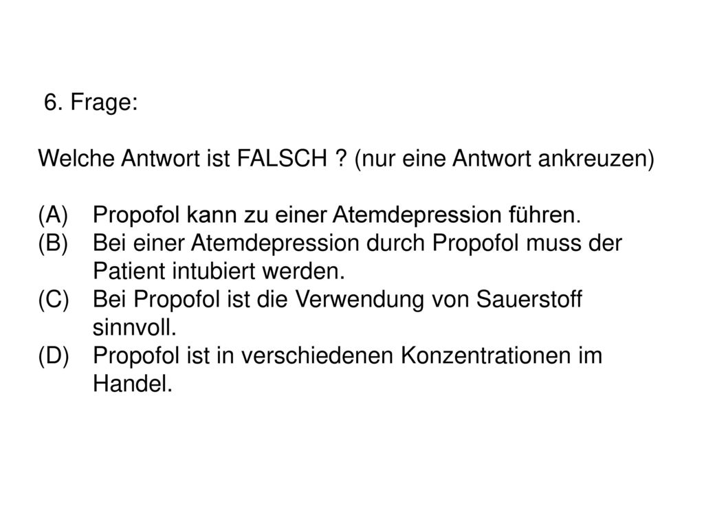 6. Frage: Welche Antwort ist FALSCH. (nur eine Antwort ankreuzen) (A)