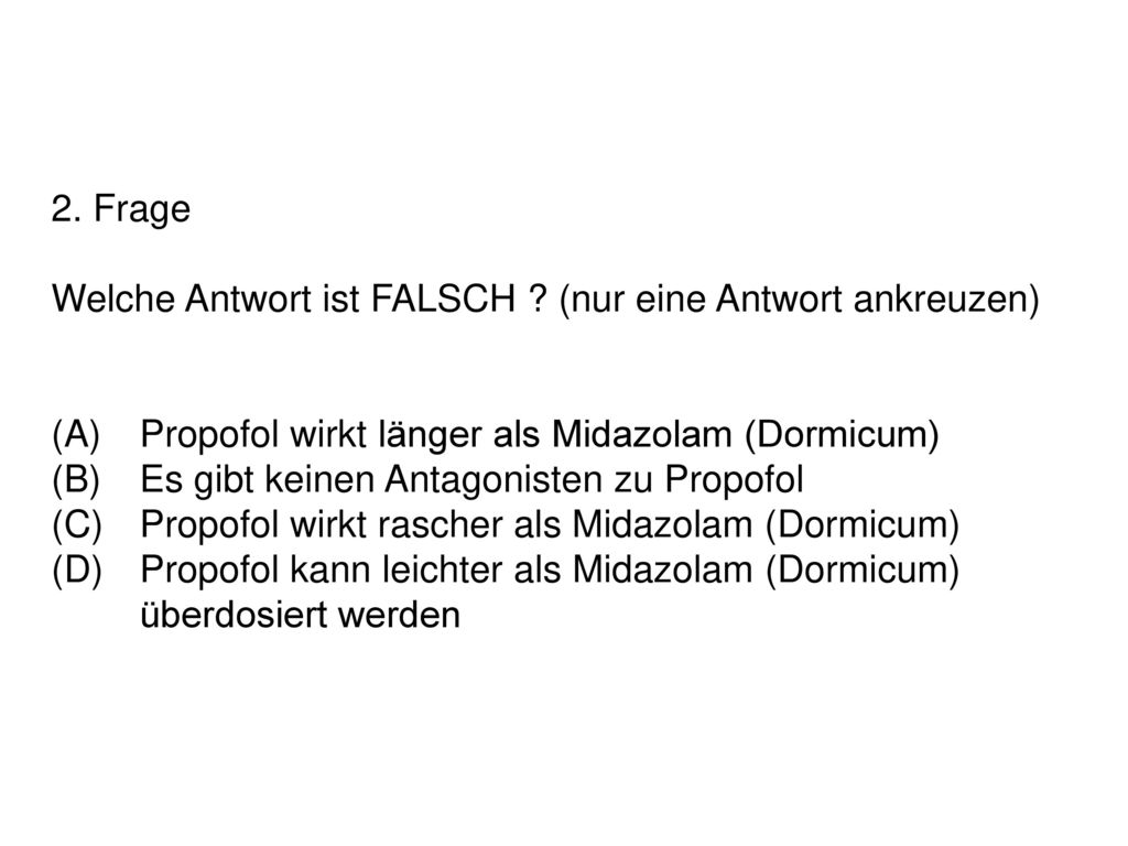 2. Frage Welche Antwort ist FALSCH. (nur eine Antwort ankreuzen) (A)