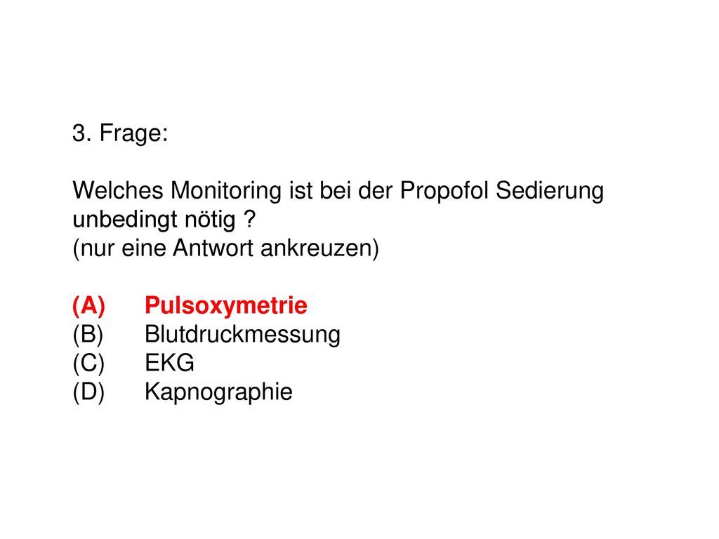 3. Frage: Welches Monitoring ist bei der Propofol Sedierung unbedingt nötig .