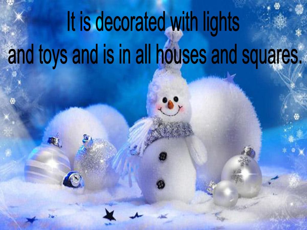 It is decorated with lights and toys and is in all houses and squares.