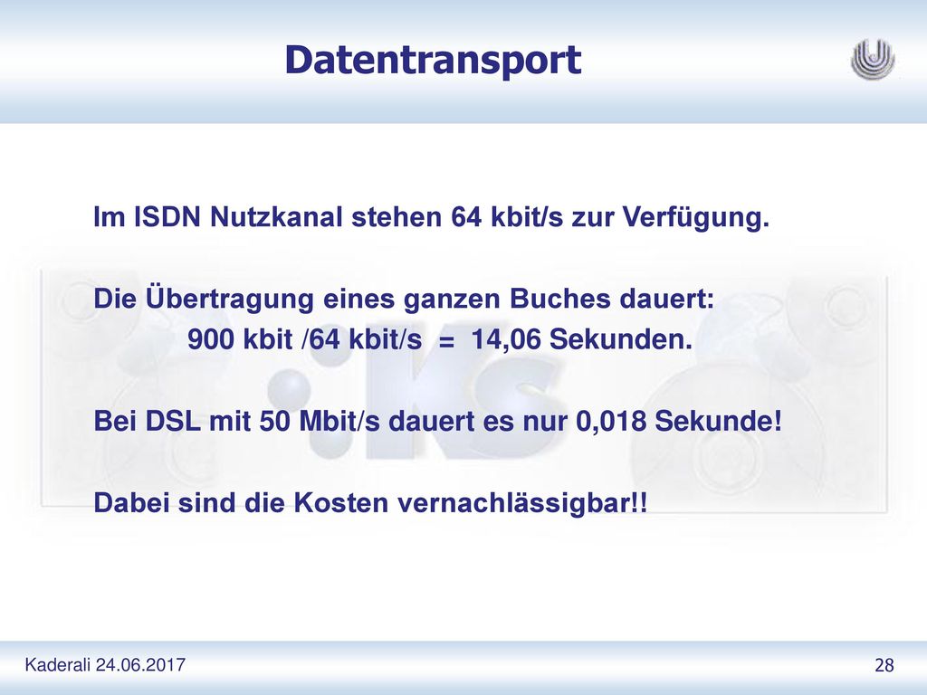 Datentransport Im ISDN Nutzkanal stehen 64 kbit/s zur Verfügung.