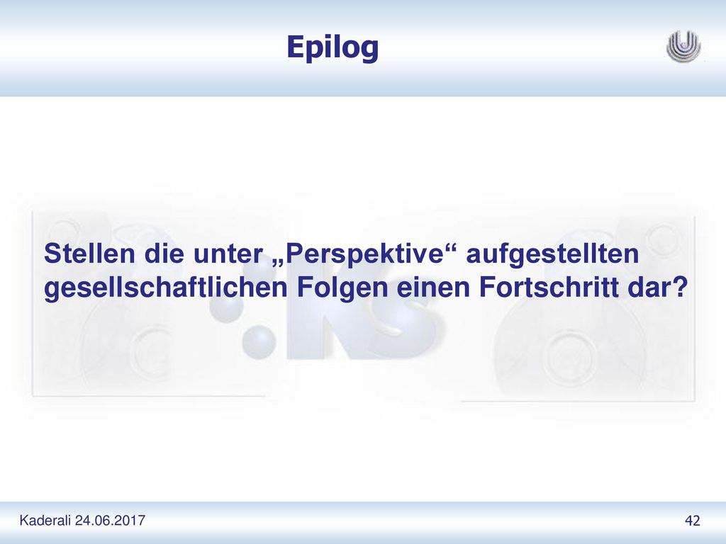 Epilog Stellen die unter „Perspektive aufgestellten gesellschaftlichen Folgen einen Fortschritt dar