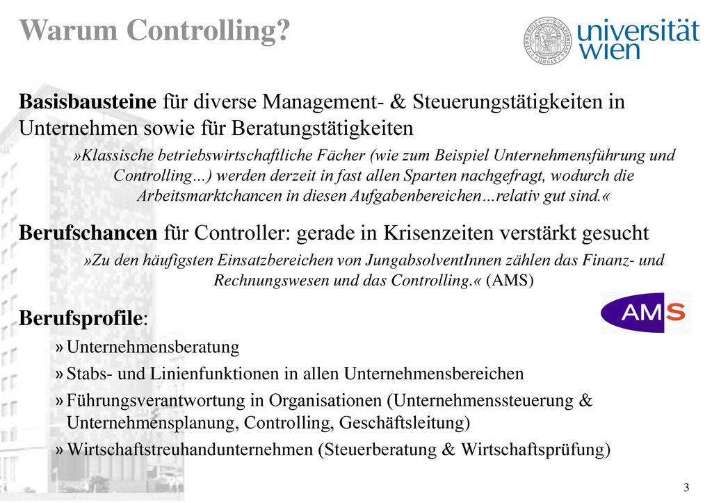 Warum Controlling Basisbausteine für diverse Management- & Steuerungstätigkeiten in Unternehmen sowie für Beratungstätigkeiten.