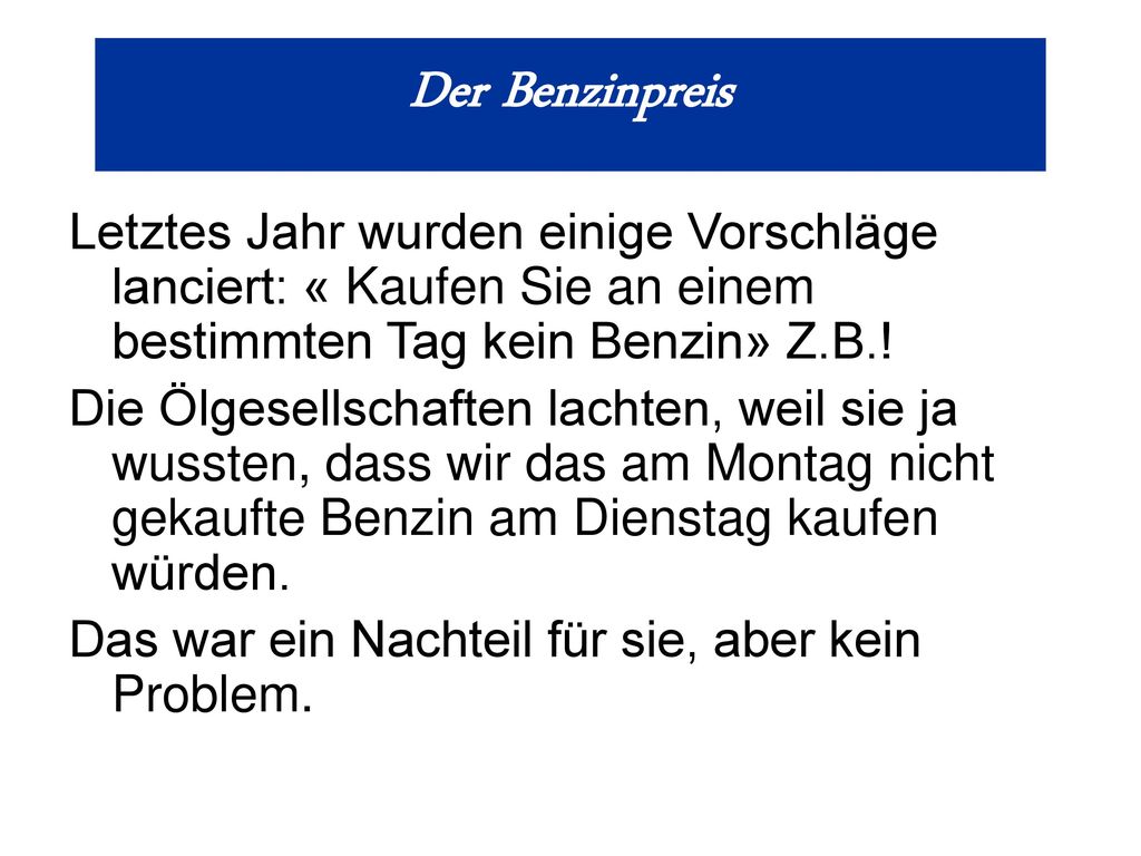 Der Benzinpreis Letztes Jahr wurden einige Vorschläge lanciert: « Kaufen Sie an einem bestimmten Tag kein Benzin» Z.B.!