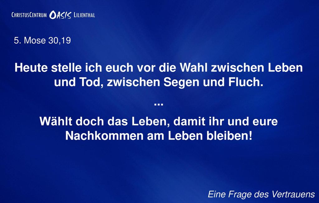 Wählt doch das Leben, damit ihr und eure Nachkommen am Leben bleiben!