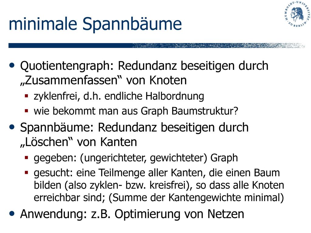 minimale Spannbäume Quotientengraph: Redundanz beseitigen durch „Zusammenfassen von Knoten. zyklenfrei, d.h. endliche Halbordnung.