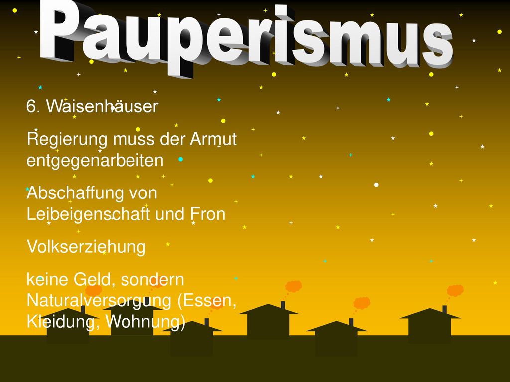 6. Waisenhäuser Regierung muss der Armut entgegenarbeiten. Abschaffung von Leibeigenschaft und Fron.