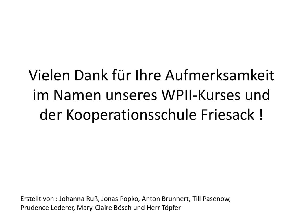 Vielen Dank für Ihre Aufmerksamkeit im Namen unseres WPII-Kurses und der Kooperationsschule Friesack !