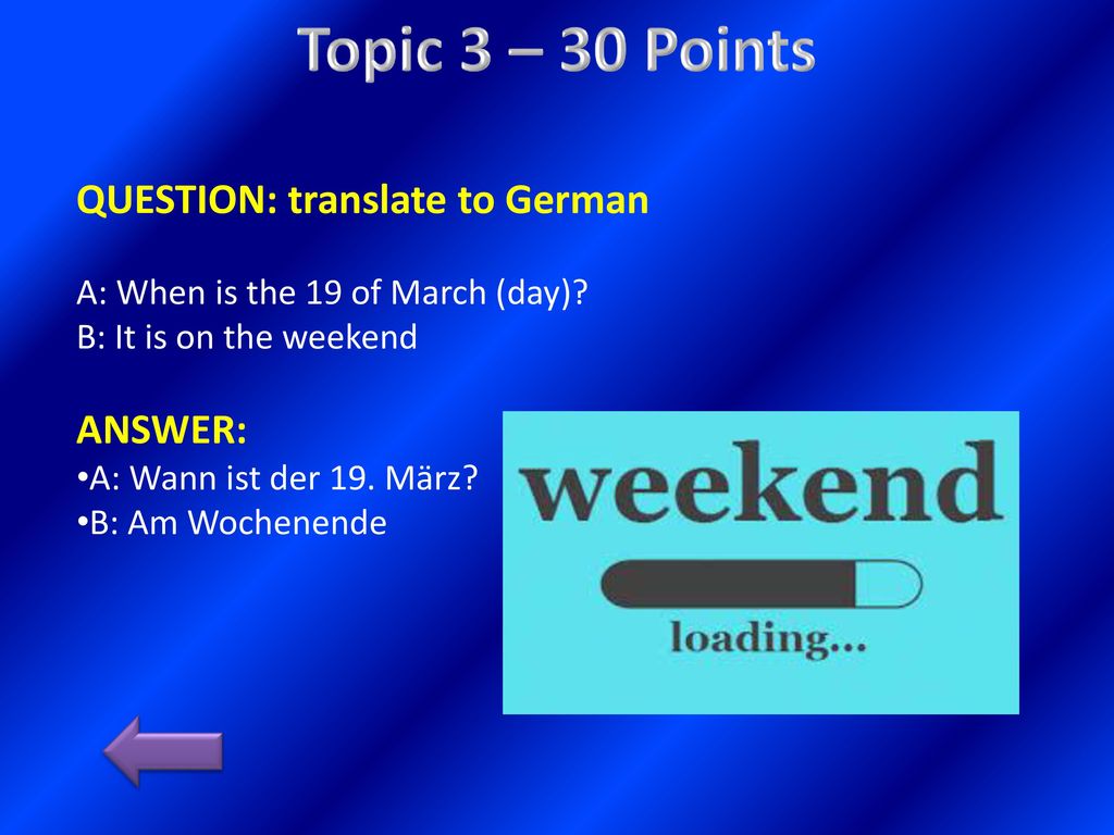 Topic 3 – 30 Points QUESTION: translate to German ANSWER: