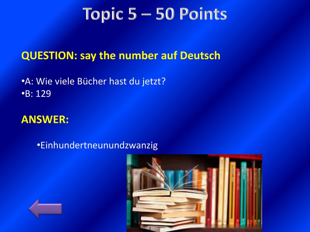 Topic 5 – 50 Points QUESTION: say the number auf Deutsch ANSWER: