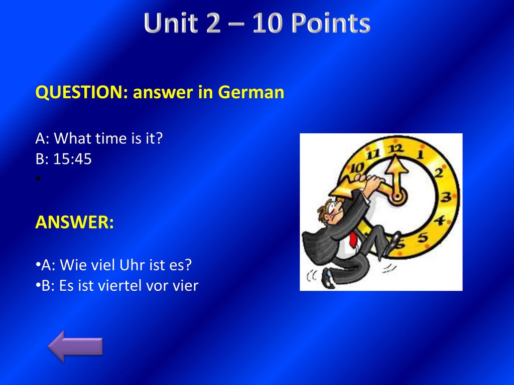 Unit 2 – 10 Points QUESTION: answer in German ANSWER: