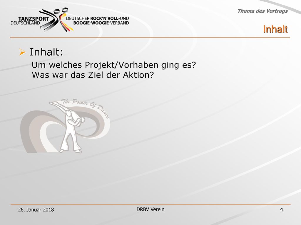 Inhalt Inhalt: Um welches Projekt/Vorhaben ging es Was war das Ziel der Aktion 26. Januar 2018