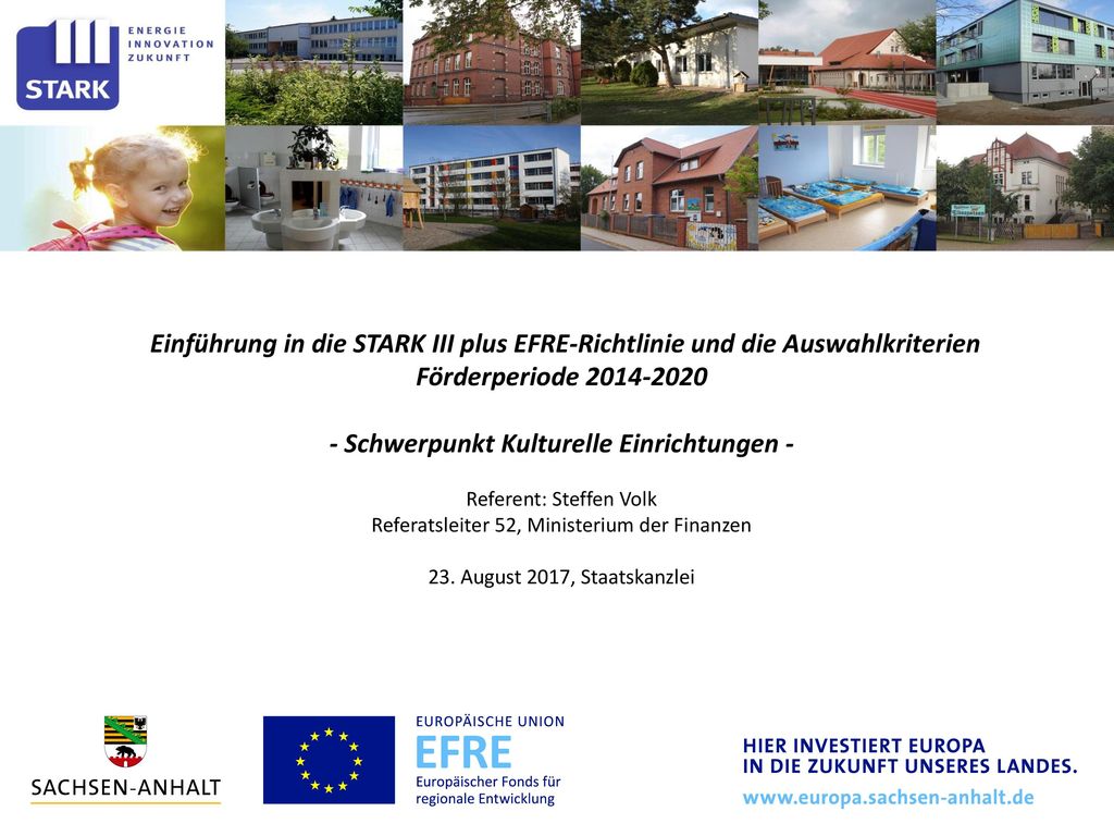 Einführung in die STARK III plus EFRE-Richtlinie und die Auswahlkriterien Förderperiode Schwerpunkt Kulturelle Einrichtungen - Referent: Steffen Volk Referatsleiter 52, Ministerium der Finanzen 23.