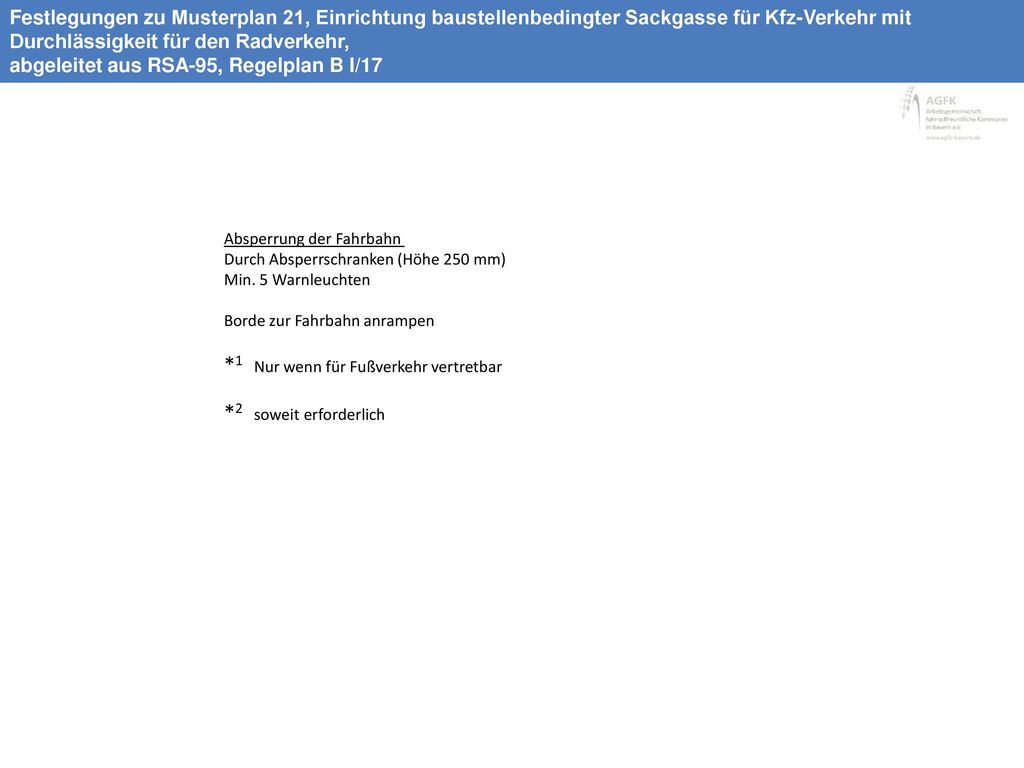 *1 Nur wenn für Fußverkehr vertretbar *2 soweit erforderlich