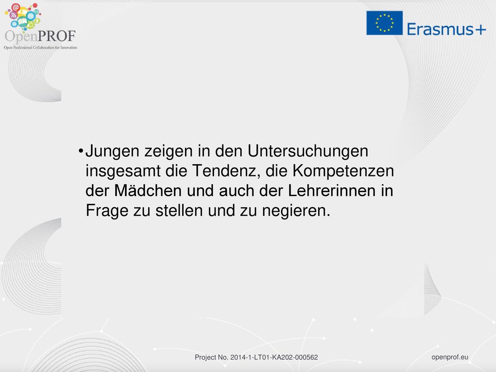 Jungen zeigen in den Untersuchungen insgesamt die Tendenz, die Kompetenzen der Mädchen und auch der Lehrerinnen in Frage zu stellen und zu negieren.