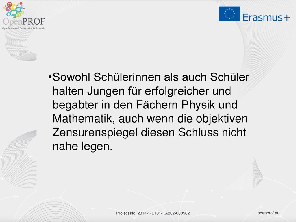 Sowohl Schülerinnen als auch Schüler halten Jungen für erfolgreicher und begabter in den Fächern Physik und Mathematik, auch wenn die objektiven Zensurenspiegel diesen Schluss nicht nahe legen.