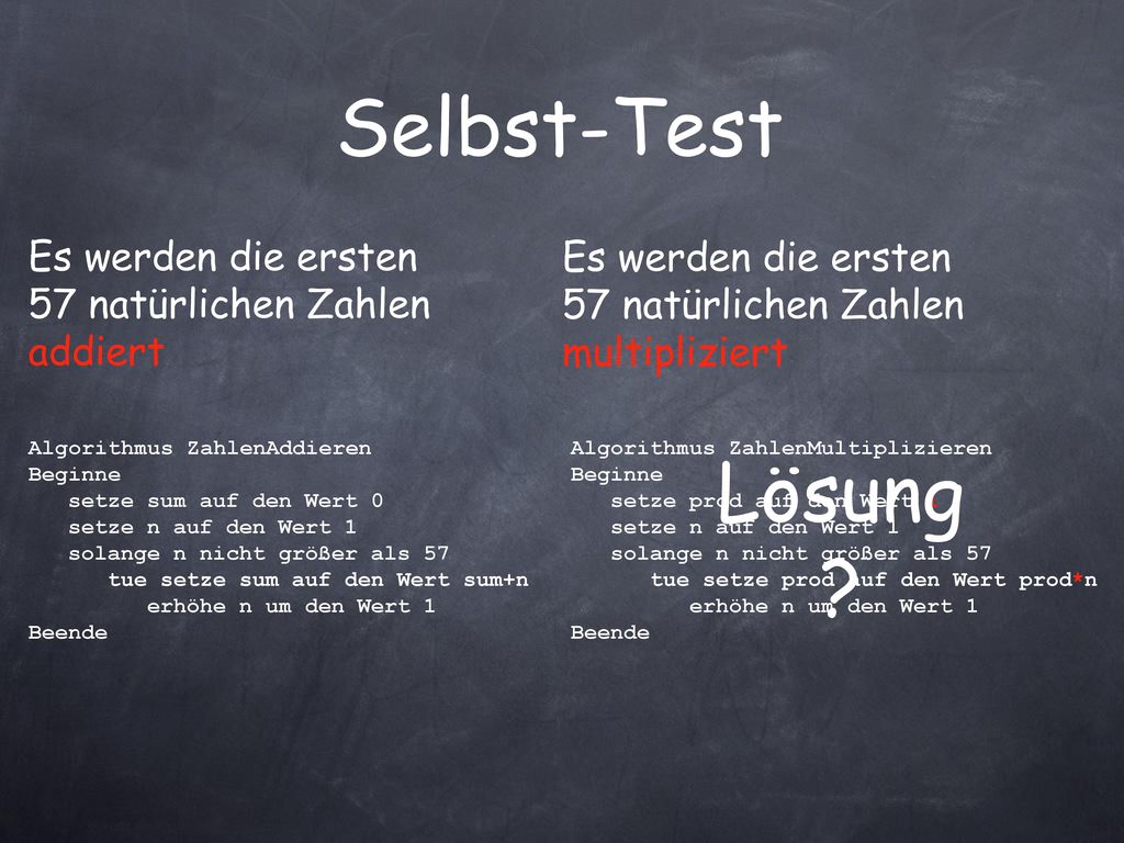Selbst-Test Es werden die ersten 57 natürlichen Zahlen addiert. Es werden die ersten 57 natürlichen Zahlen multipliziert.