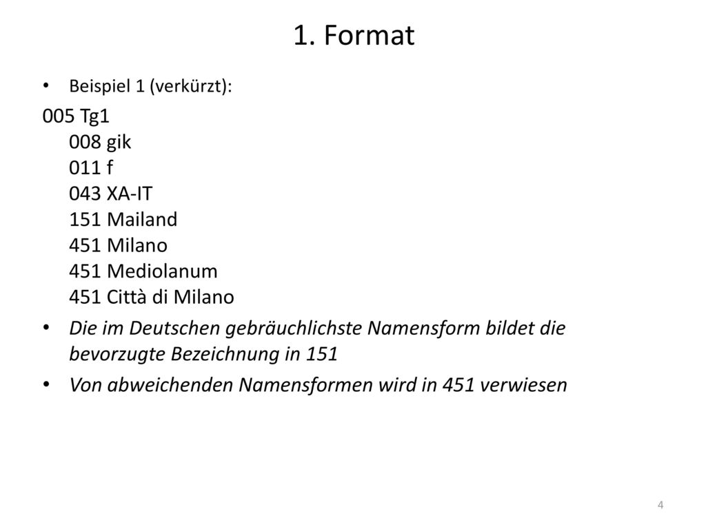 1. Format Beispiel 1 (verkürzt): 005 Tg1 008 gik 011 f 043 XA-IT 151 Mailand 451 Milano 451 Mediolanum 451 Città di Milano.