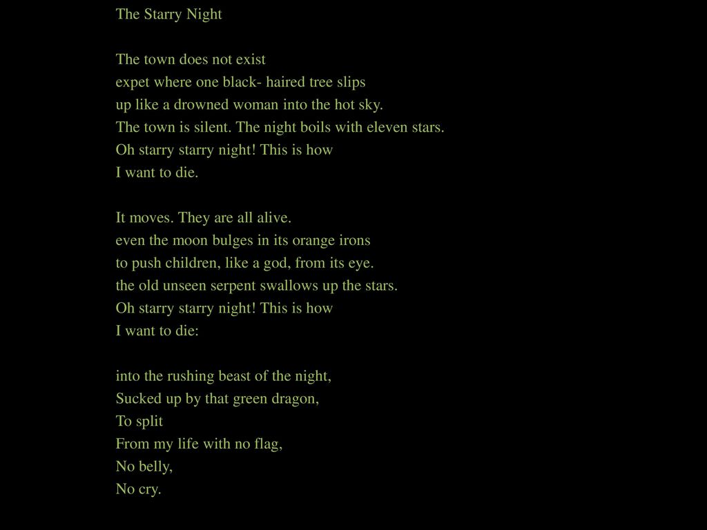 The Starry Night The town does not exist expet where one black- haired tree slips up like a drowned woman into the hot sky.