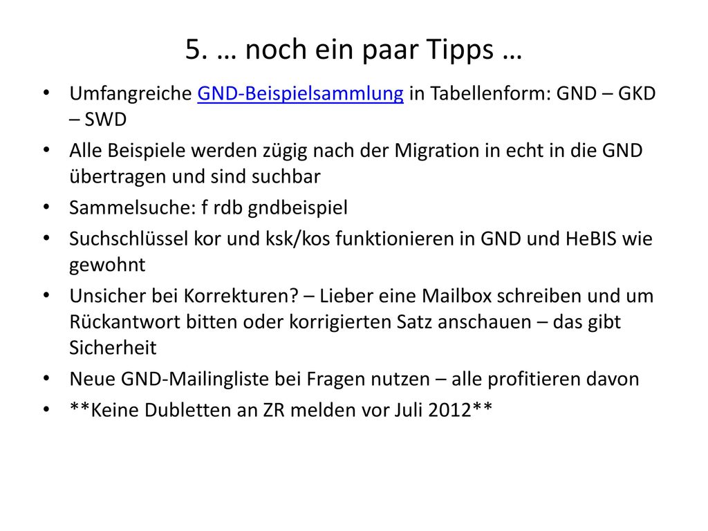 5. … noch ein paar Tipps … Umfangreiche GND-Beispielsammlung in Tabellenform: GND – GKD – SWD.