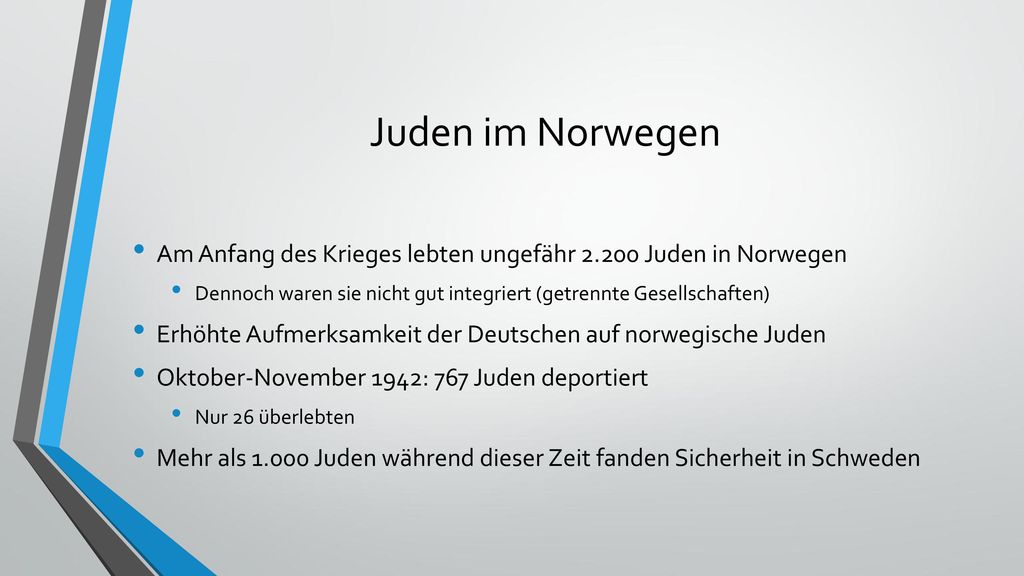 Juden im Norwegen Am Anfang des Krieges lebten ungefähr Juden in Norwegen. Dennoch waren sie nicht gut integriert (getrennte Gesellschaften)
