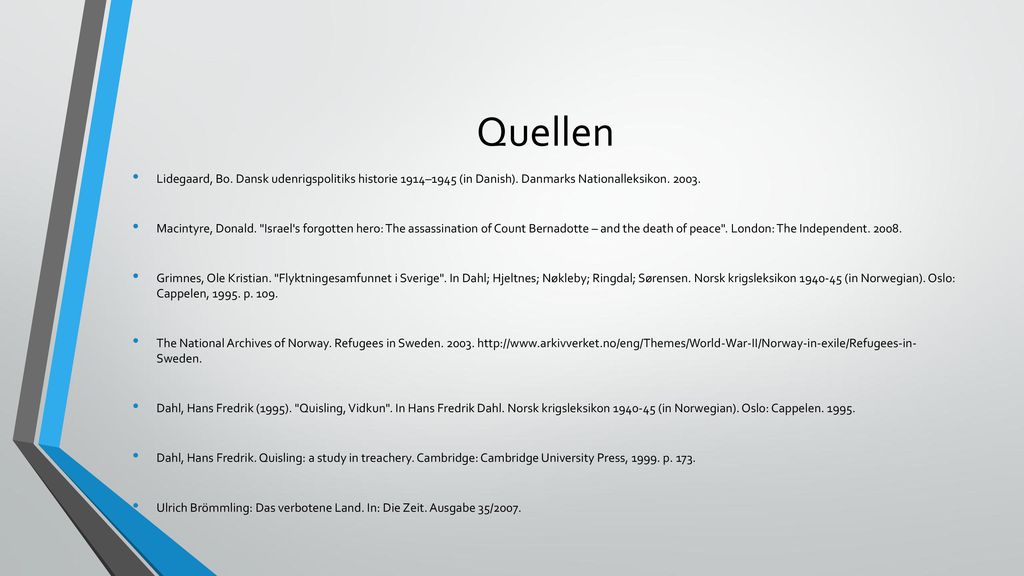 Quellen Lidegaard, Bo. Dansk udenrigspolitiks historie 1914–1945 (in Danish). Danmarks Nationalleksikon