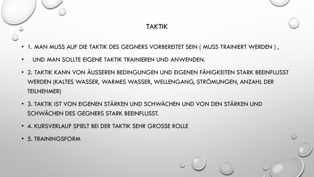 Taktik 1. Man muss auf die Taktik des Gegners Vorbereitet sein ( muss trainiert werden ) , Und man sollte eigene Taktik trainieren und anwenden.